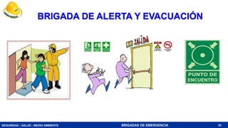SEGURIDAD - SALUD - MEDIO AMBIENTE BRIGADAS DE EMERGENCIA
BRIGADA DE ALERTA Y EVACUACIÓN
50
 