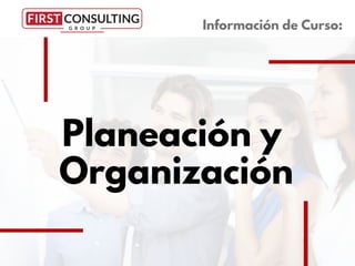 Planeación y
Organización
Información de Curso:
 