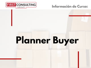 Planner Buyer
Información de Curso:
 