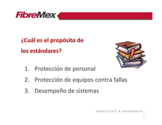 1. Protección de personal
2. Protección de equipos contra fallas
3. Desempeño de sistemas
¿Cuál es el propósito de
los estándares?
 