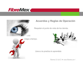 Acuerdos y Reglas de Operación
Respetar el punto de vista de los demás.
Llega a tiempo.
Lleva a la practica lo aprendido
 
