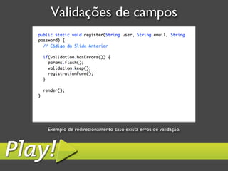 Validações de campos	





Exemplo de redirecionamento caso exista erros de validação.	

 