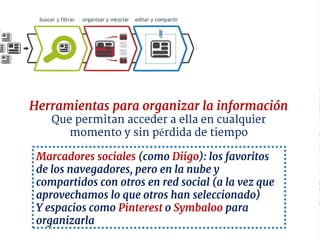 Herramientas para organizar la información
Que permitan acceder a ella en cualquier
momento y sin pérdida de tiempo
Marcad...