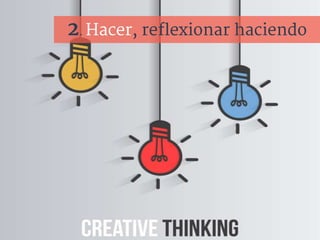 2. Hacer, reflexionar haciendo
 