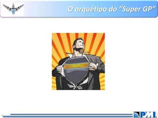 O arquétipo do “Super GP” 
8 
 