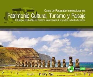 fondoverde
Curso de Postgrado Internacional en:
Patrimonio Cultural, Turismo y Paisaje
Estrategias sostenibles en destinos patrimoniales & proyectos culturales-turísticos.
 