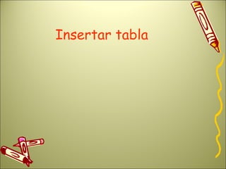 Insertar tabla
 