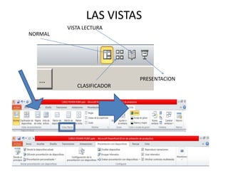 LAS VISTAS
VISTA LECTURA
NORMAL

PRESENTACION
CLASIFICADOR

 