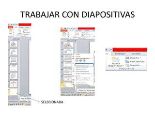 TRABAJAR CON DIAPOSITIVAS

SELECIONADA

 