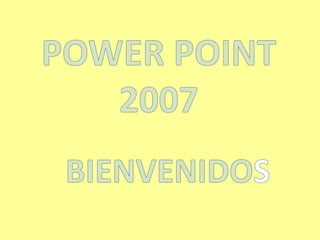 POWER POINT 2007 BIENVENIDOS 