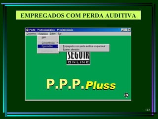 142
EMPREGADOS COM PERDA AUDITIVA
 