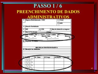 43
  
PREENCHIMENTO DE DADOS
ADMINISTRATIVOS
PASSO 1 / 6
 