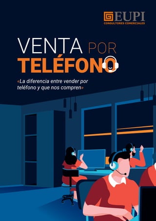 «La diferencia entre vender por
teléfono y que nos compren»
VENTA POR
TELÉFONO
 