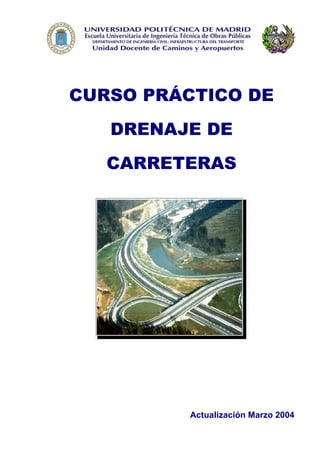 CURSO PRÁCTICO DE
DRENAJE DE
CARRETERAS
Actualización Marzo 2004
 