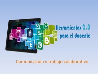 Comunicación y trabajo colaborativo
 