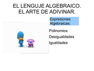 EL LENGUJE ALGEBRAICO. EL ARTE DE ADIVINAR. ,[object Object]