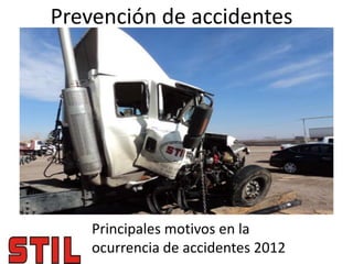 Prevención de accidentes




    Principales motivos en la
    ocurrencia de accidentes 2012
 