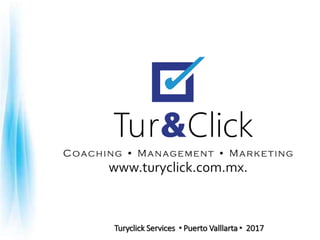 Turyclick Services  Puerto Valllarta  2017
www.turyclick.com.mx.
 