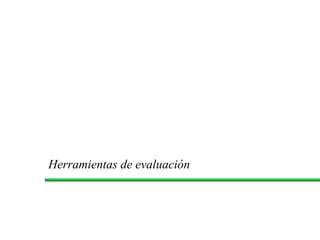 Herramientas de evaluación  