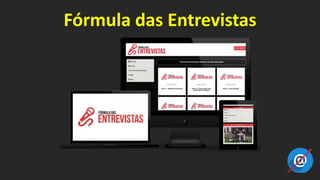 Fórmula das Entrevistas
 