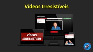 Vídeos Irresistíveis
 