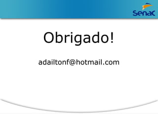 Obrigado! 
adailtonf@hotmail.com 
