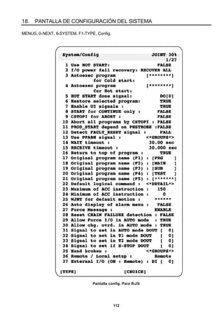 112
18. PANTALLA DE CONFIGURACIÓN DEL SISTEMA
MENUS, 0-NEXT, 6-SYSTEM, F1-TYPE, Config.
Pantalla config. Para R-J3i
 