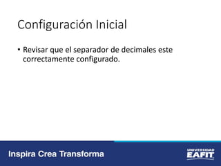 Configuración Inicial
• Revisar que el separador de decimales este
correctamente configurado.
 