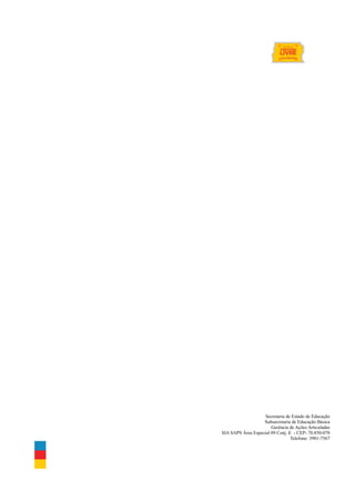 Secretaria de Estado de Educação
Subsecretaria de Educação Básica
Gerência de Ações Articuladas
SIA SAPS Área Especial 09 Conj. E - CEP- 70.850-070
Telefone: 3901-7567
 