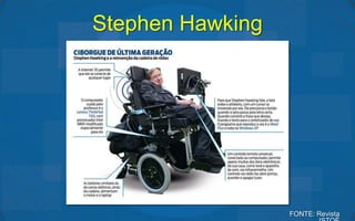 Stephen Hawking




                  FONTE: Revista
 