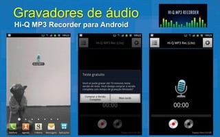 Gravadores de áudio
Hi-Q MP3 Recorder para Android
 