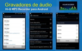 Gravadores de áudio
Hi-Q MP3 Recorder para Android
 
