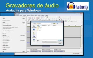 Gravadores de áudio
Audacity para Windows
 