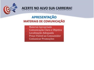  Material Apropriado
 Comunicação Clara e Objetiva
 Localização Adequada
 Preço Visível ao Consumidor
 Comunicar Promoções
APRESENTAÇÃO
 