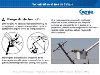 Genie A TEREX Company – Proprietary & Confidential – Do Not Duplicate – Internal Use Only
Seguridad en el área de trabajo
 