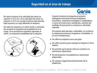 Genie A TEREX Company – Proprietary & Confidential – Do Not Duplicate – Internal Use Only
Seguridad en el área de trabajo
 