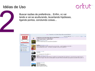 2 Idéias de Uso Buscar razões de preferência... Enfim, vc vai lendo e vai se aculturando, levantando hipóteses, ligando pontos, concluindo coisas... 