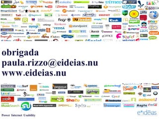 obrigada  [email_address] www.eideias.nu  Power Internet Usability 