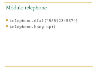 Módulo telephone telephone.dial(“5551234567”) telephone.hang_up()  