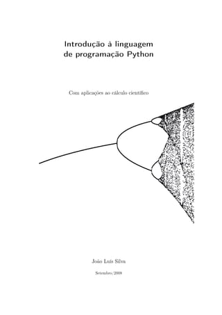 Introdução à linguagem
de programação Python
Com aplicações ao cálculo cientíco
João Luís Silva
Setembro/2008
 