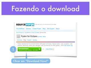 Fazendo o download




1

Clicar em “Download Now!”
 