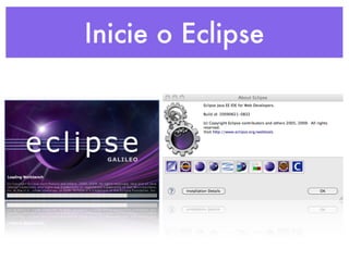 Inicie o Eclipse
 