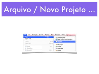Arquivo / Novo Projeto ...
 