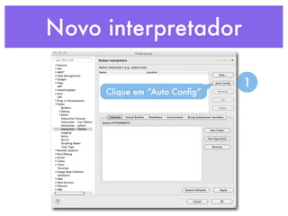 Novo interpretador

                              1
     Clique em “Auto Conﬁg”
 