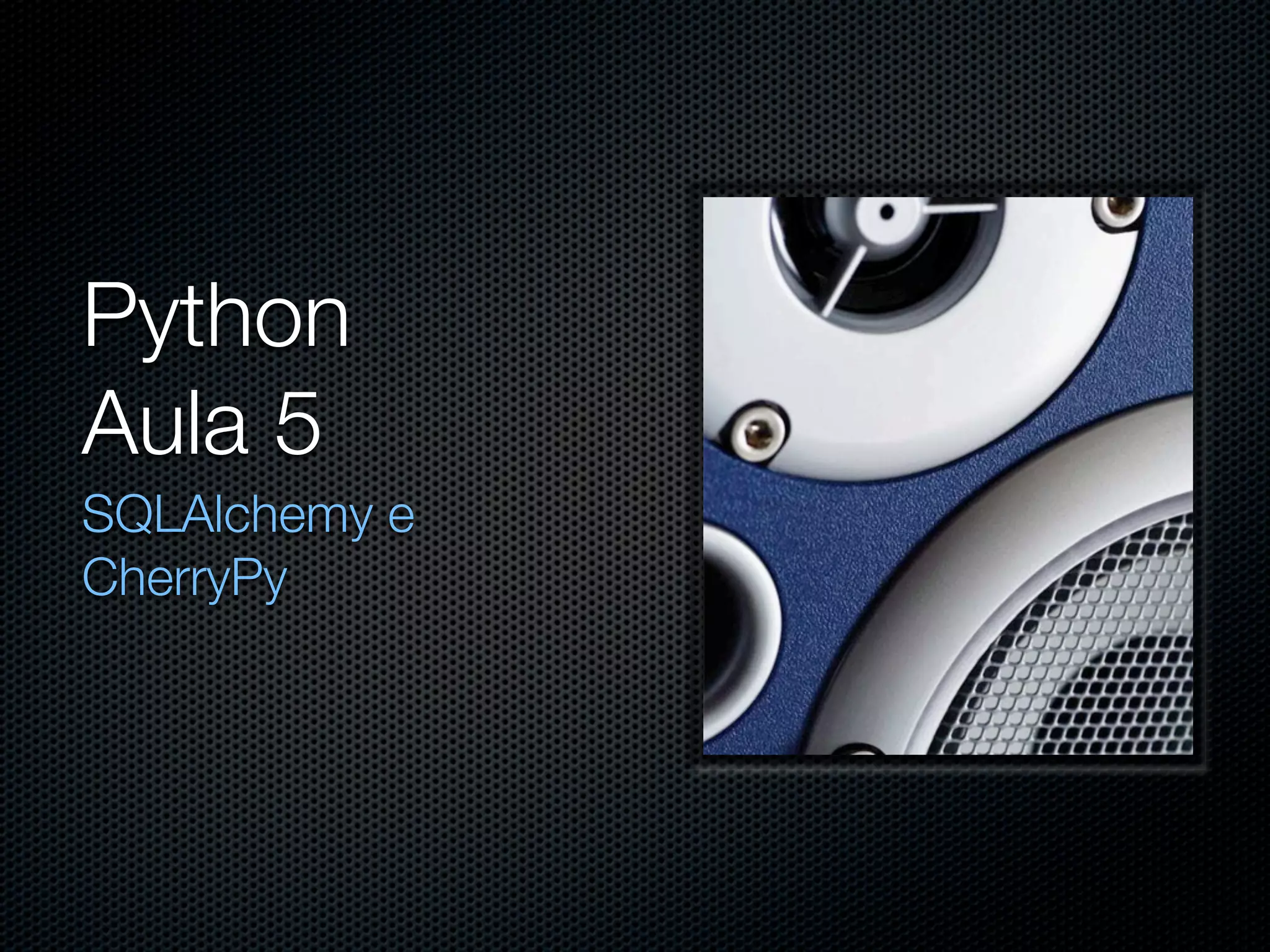 Python Aula 5 SQLAlchemy e CherryPy 