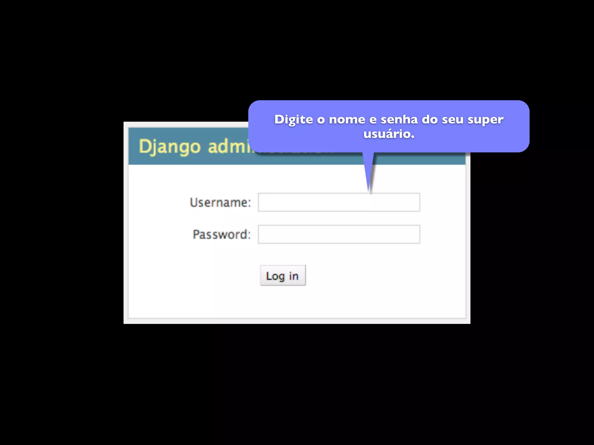 Digite o nome e senha do seu super usuário. 
