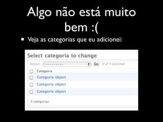 Algo não está muito
        bem :(
• Veja as categorias que eu adicionei:
 