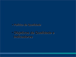 • Objetivos da Qualidade e
  Indicadores
 