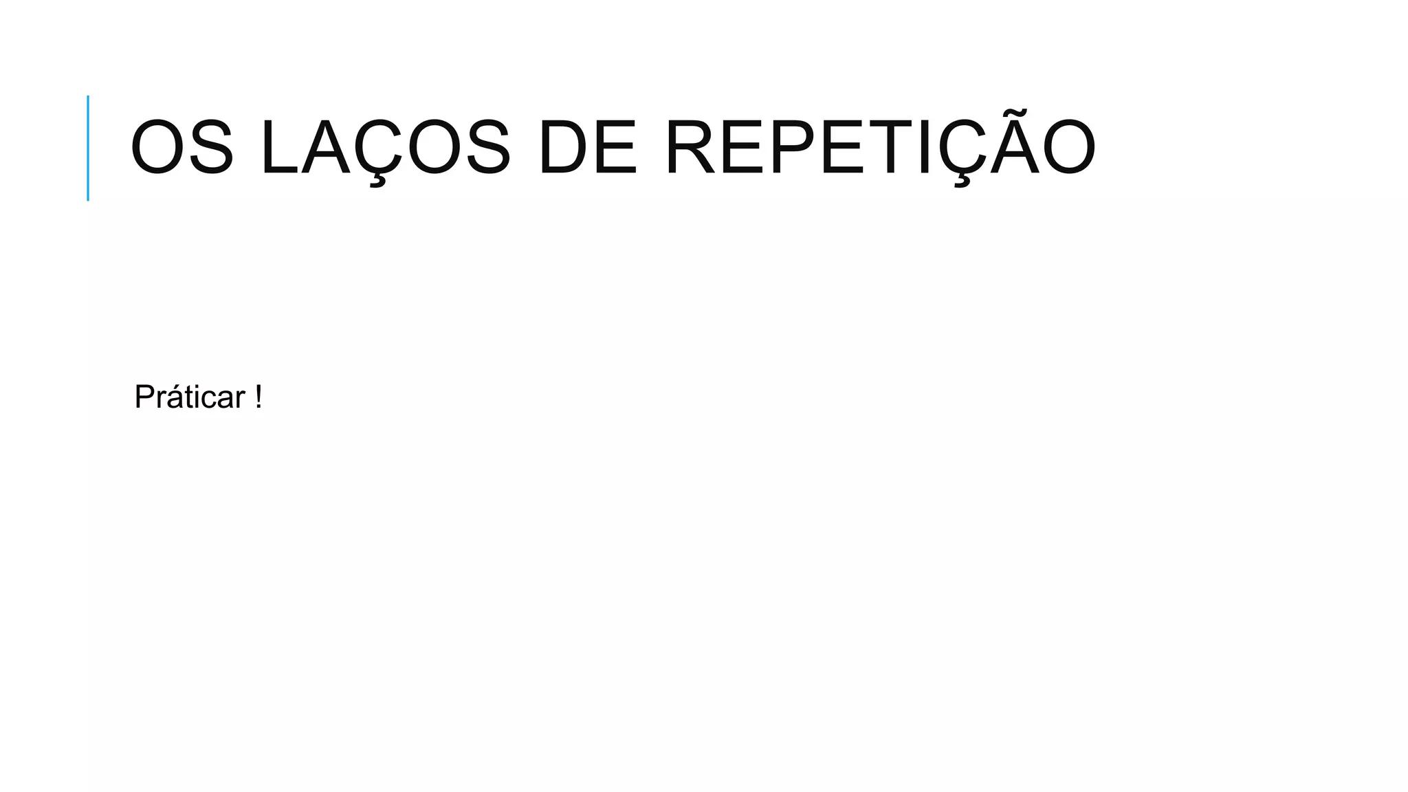 OS LAÇOS DE REPETIÇÃO


Práticar !
 