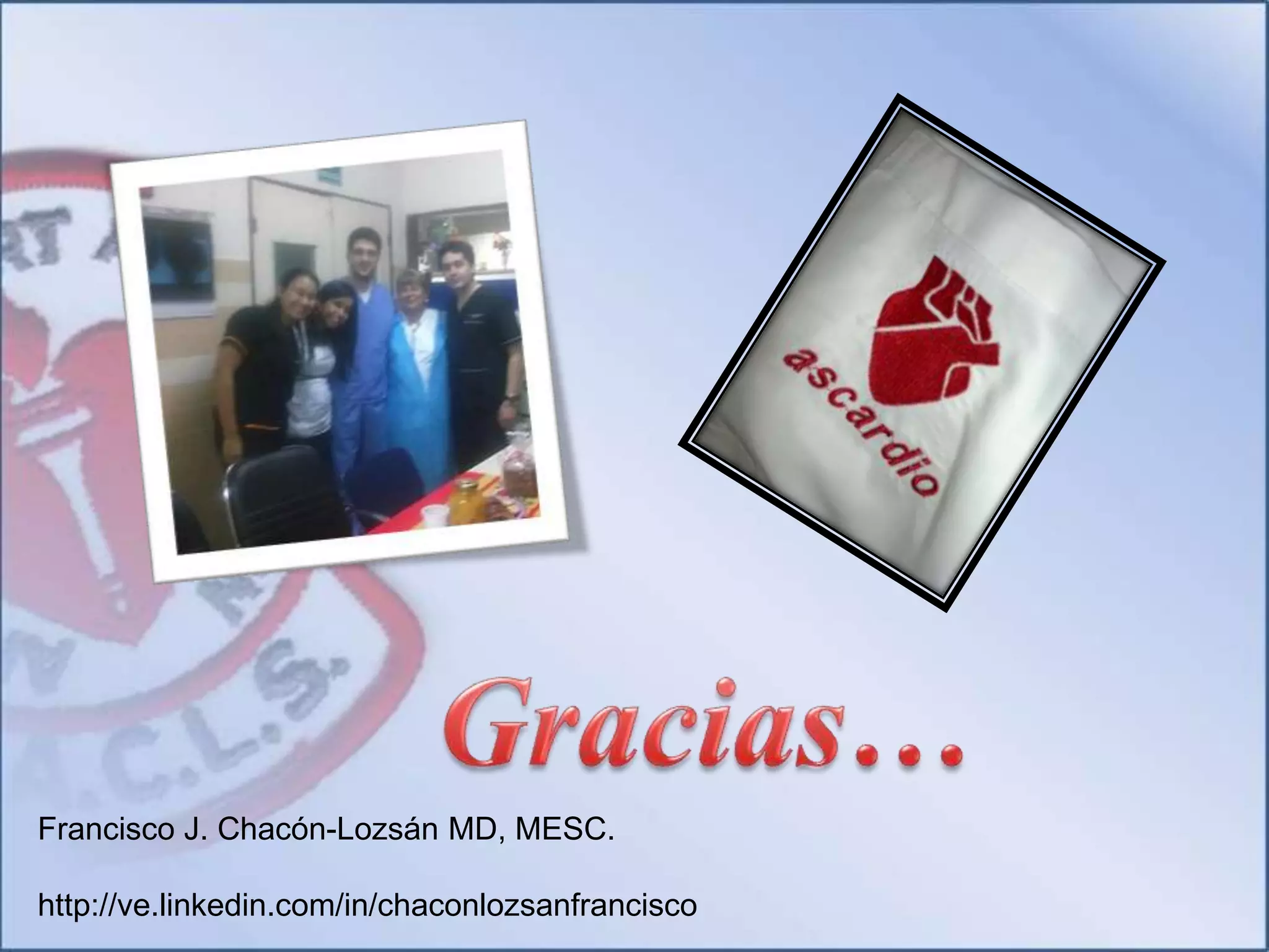 Francisco J. Chacón-Lozsán MD, MESC.
http://ve.linkedin.com/in/chaconlozsanfrancisco
 